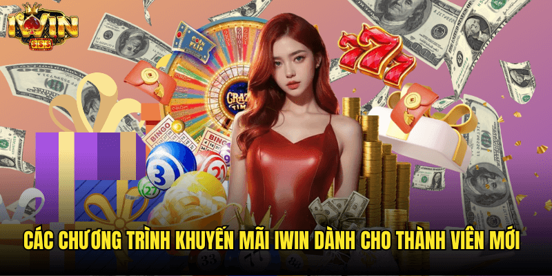 Các Chương Trình Khuyến Mãi Iwin Dành Cho Thành Viên Mới