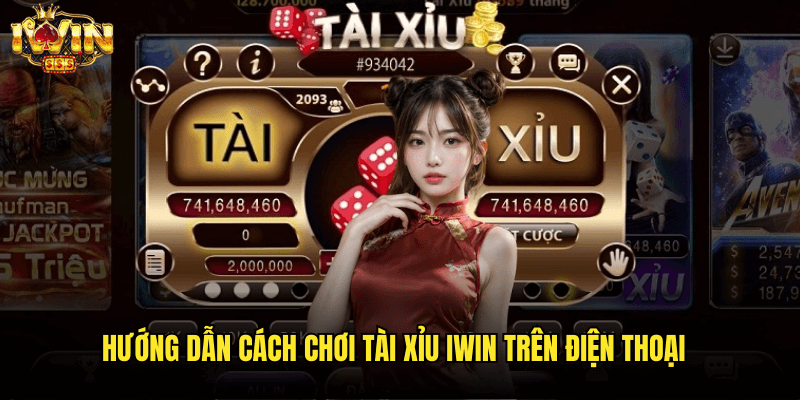 Hướng Dẫn Cách Chơi Tài Xỉu Iwin Trên Điện Thoại