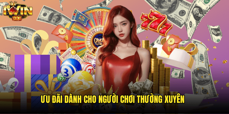Ưu Đãi Dành Cho Người Chơi Thường Xuyên